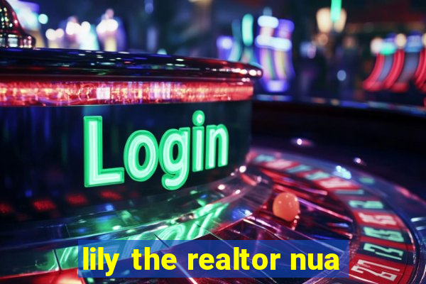 lily the realtor nua